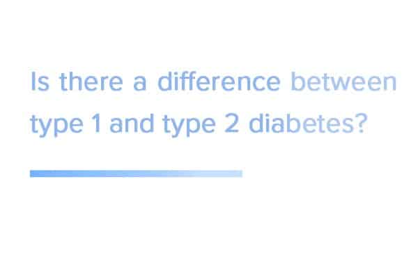 Is-there-a-difference-between-type-1-and-type-2-diabetes