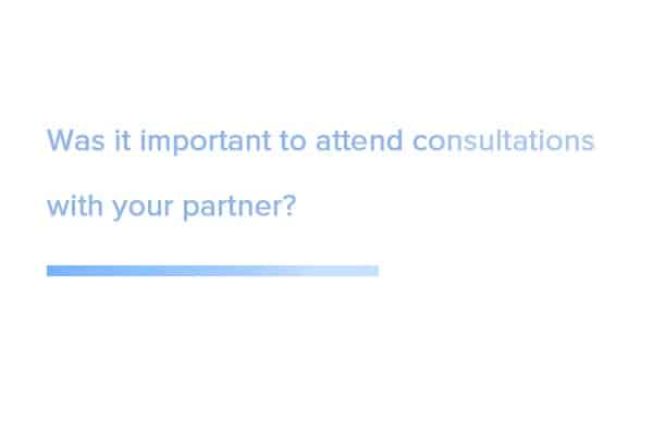 Was it important to attend consultations with your partner?