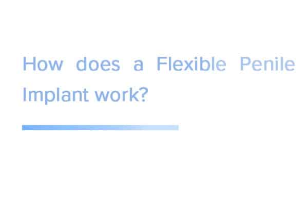 How-does-a-Flexible-Penile-Implant-work
