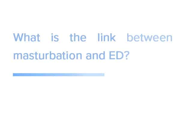 What is the link between masturbation and ED