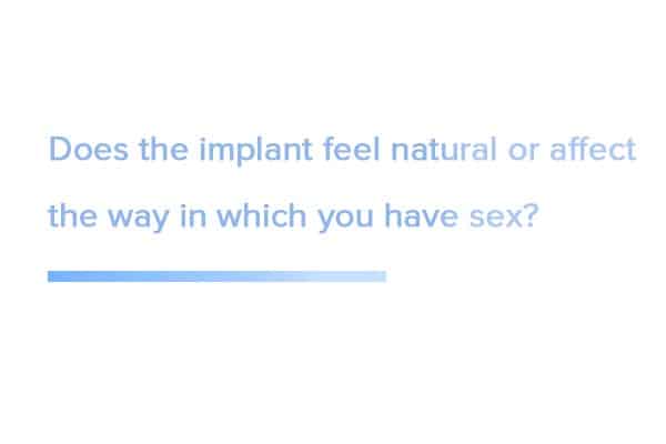 Does the implant feel natural or affect the way in which you have sex?